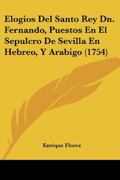 portada Elogios del Santo rey dn. Fernando, Puestos en el Sepulcro de Sevilla en Hebreo, y Arabigo (1754) (in Spanish)