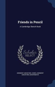 portada Friends in Pencil: A Cambridge Sketch Book (in English)