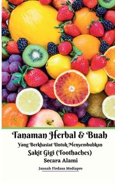 portada Tanaman Herbal Dan Buah Yang Berkhasiat Untuk Menyembuhkan Sakit Gigi (Toothaches) Secara Alami (en Indonesio)