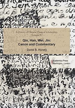 portada A History of Chinese Classical Scholarship, Volume ii: Qin, Han, Wei, Jin: Canon and Commentary (en Inglés)