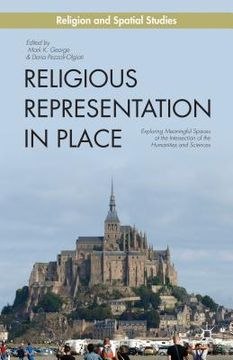 portada Religious Representation in Place: Exploring Meaningful Spaces at the Intersection of the Humanities and Sciences (en Inglés)