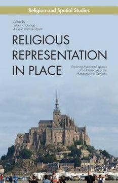 portada Religious Representation in Place: Exploring Meaningful Spaces at the Intersection of the Humanities and Sciences