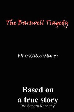 portada the bartwell tragedy who killed mary?: based on a true story (en Inglés)
