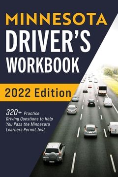 portada Minnesota Driver's Workbook: 320+ Practice Driving Questions to Help You Pass the Minnesota Learner's Permit Test (en Inglés)