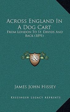 portada across england in a dog cart: from london to st. davids and back (1891) from london to st. davids and back (1891) (en Inglés)
