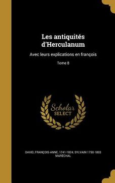 portada Les antiquités d'Herculanum: Avec leurs explications en françois; Tome 8 (en Francés)