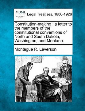 portada constitution-making: a letter to the members of the constitutional conventions of north and south dakota, washington, and montana. (in English)