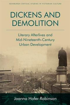 portada Dickens and Demolition: Literary Afterlives and Mid-Nineteenth Century Urban Development (Edinburgh Critical Studies in Victorian Culture) (en Inglés)