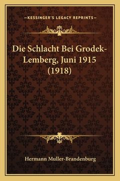 portada Die Schlacht Bei Grodek-Lemberg, Juni 1915 (1918) (en Alemán)