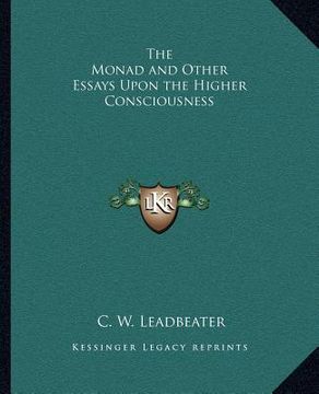 portada the monad and other essays upon the higher consciousness the monad and other essays upon the higher consciousness (en Inglés)