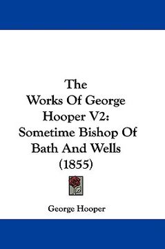 portada the works of george hooper v2: sometime bishop of bath and wells (1855) (en Inglés)