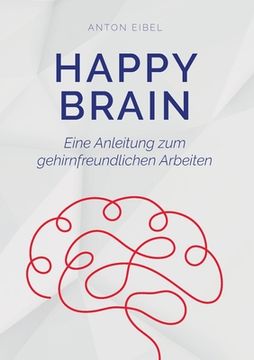 portada Happy Brain: Eine Anleitung zum gehirnfreundlichen Arbeiten (en Alemán)