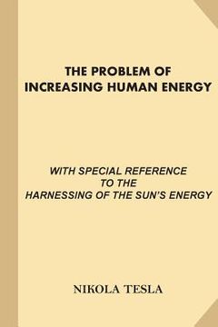 portada The Problem of Increasing Human Energy: With Special References to the Harnessing of the Sun's Energy (Large Print, Illustrated) (en Inglés)