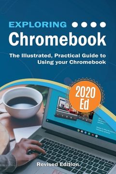 portada Exploring Chromebook 2020 Edition: The Illustrated, Practical Guide to using Chromebook (in English)