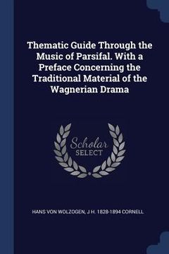 portada Thematic Guide Through the Music of Parsifal. With a Preface Concerning the Traditional Material of the Wagnerian Drama (in English)