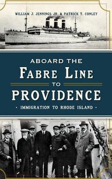 portada Aboard the Fabre Line to Providence: Immigration to Rhode Island (in English)