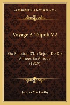 portada Voyage A Tripoli V2: Ou Relation D'Un Sejour De Dix Annees En Afrique (1819) (en Francés)