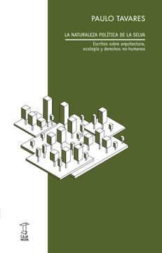 portada La naturaleza política de la selva. Escritos sobre arquitectura, ecología y derechos no-humanos