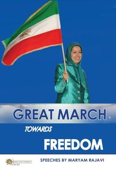 portada Great March towards Freedom: Maryam Rajavi's messages and speeches to the annual gatherings of Iranian Resistance at Ashraf 3 - Albania July 2019 (in English)