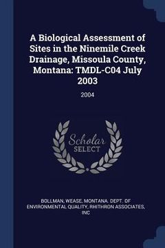 portada A Biological Assessment of Sites in the Ninemile Creek Drainage, Missoula County, Montana: TMDL-C04 July 2003: 2004 (en Inglés)