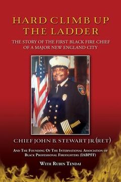 portada Hard Climb Up The Ladder: The Story of the First Black Fire Chief of A Major New England City (en Inglés)