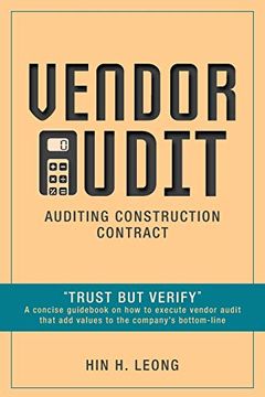 portada Vendor Audit - Auditing Construction Contract: "Trust but Verify" a Concise Guid on how to Execute Vendor Audit That add Values to the Company's Bottom-Line (en Inglés)