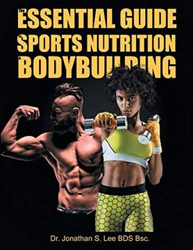 portada The Essential Guide to Sports Nutrition and Bodybuilding: The Ultimate Guide to Burning Fat, Building Muscle and Healthy Living (en Inglés)
