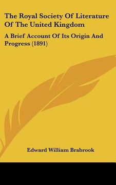 portada the royal society of literature of the united kingdom: a brief account of its origin and progress (1891) (en Inglés)