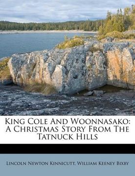 portada king cole and woonnasako: a christmas story from the tatnuck hills (en Inglés)