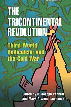 portada The Tricontinental Revolution: Third World Radicalism and the Cold war (Cambridge Studies in us Foreign Relations) (in English)