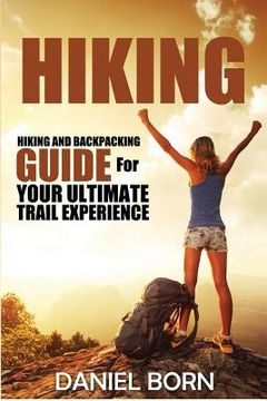 portada Hiking: Hiking and Backpacking Guide for Your Ultimate Trail Experience (en Inglés)