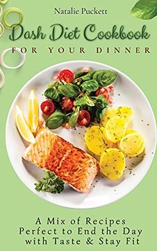 portada Dash Diet Cookbook for Your Dinner: A mix of Recipes Perfect to end the day With Taste and Stay fit (en Inglés)