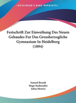 portada Festschrift Zur Einweihung Des Neuen Gebaudes Fur Das Grossherzogliche Gymnasium In Heidelberg (1894) (en Alemán)