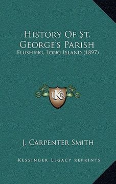 portada history of st. george's parish: flushing, long island (1897) (en Inglés)