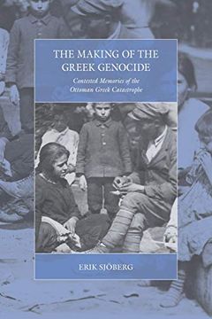 portada The Making of the Greek Genocide: Contested Memories of the Ottoman Greek Catastrophe (War and Genocide) (en Inglés)