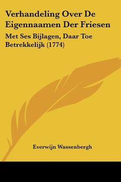 portada verhandeling over de eigennaamen der friesen: met ses bijlagen, daar toe betrekkelijk (1774) (en Inglés)