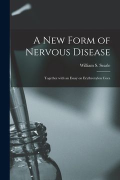portada A New Form of Nervous Disease: Together With an Essay on Erythroxylon Coca (en Inglés)