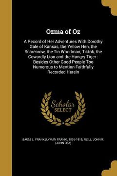 portada Ozma of Oz: A Record of Her Adventures With Dorothy Gale of Kansas, the Yellow Hen, the Scarecrow, the Tin Woodman, Tiktok, the Co (in English)
