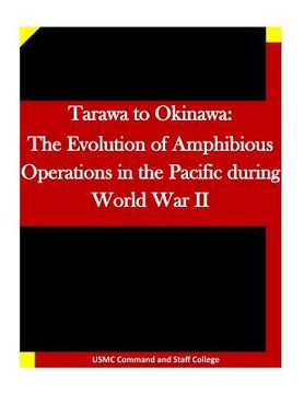 portada Tarawa to Okinawa: The Evolution of Amphibious Operations in the Pacific during World War II (en Inglés)