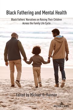 portada Black Fathering and Mental Health: Black Fathers' Narratives on Raising Their Children Across the Family Life Cycle (en Inglés)