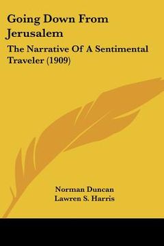 portada going down from jerusalem: the narrative of a sentimental traveler (1909) (en Inglés)