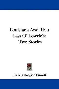 portada louisiana and that lass o' lowrie's: two stories (en Inglés)