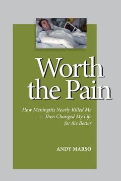 portada Worth the Pain: How Meningitis Nearly Killed Me - Then Changed My Life for the Better (en Inglés)