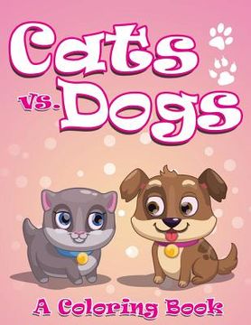 portada Cats vs. Dogs (A Coloring Book) (en Inglés)