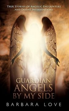 portada guardian angels by my side: true stories of angelic encounters and divine interventions (en Inglés)