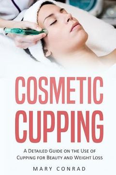 portada Cosmetic Cupping: A Detailed Guide on the Use of Cupping for Beauty and Weight Loss (in English)