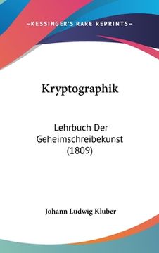 portada Kryptographik: Lehrbuch Der Geheimschreibekunst (1809) (in German)