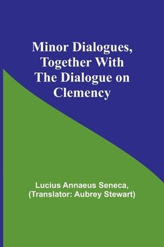 portada Minor Dialogues, Together With the Dialogue on Clemency (en Inglés)