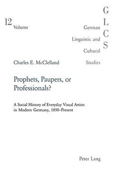 portada Prophets, Paupers or Professionals?: A Social History of Everyday Visual Artists in Modern Germany, 1850-present: v. 12 (German Linguistic and Cultural Studies)