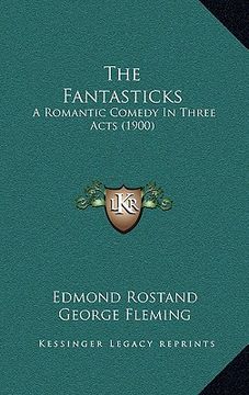 portada the fantasticks the fantasticks: a romantic comedy in three acts (1900) a romantic comedy in three acts (1900) (en Inglés)